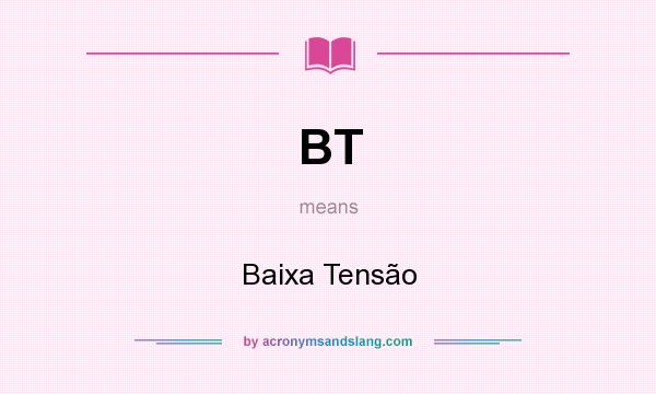 What does BT mean? It stands for Baixa Tensão