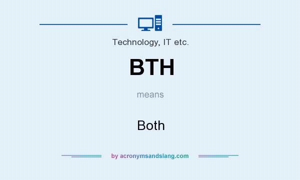 What does BTH mean? It stands for Both