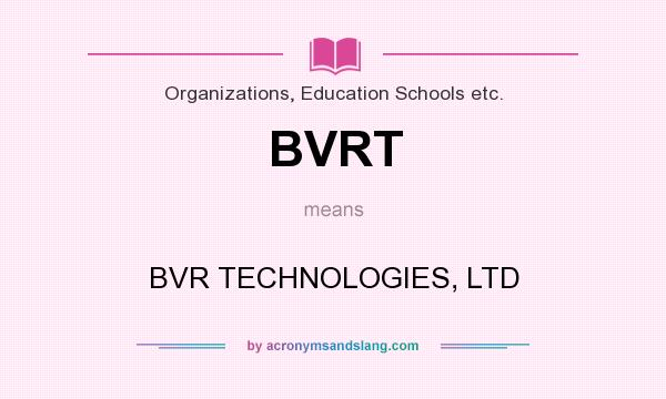 What does BVRT mean? It stands for BVR TECHNOLOGIES, LTD