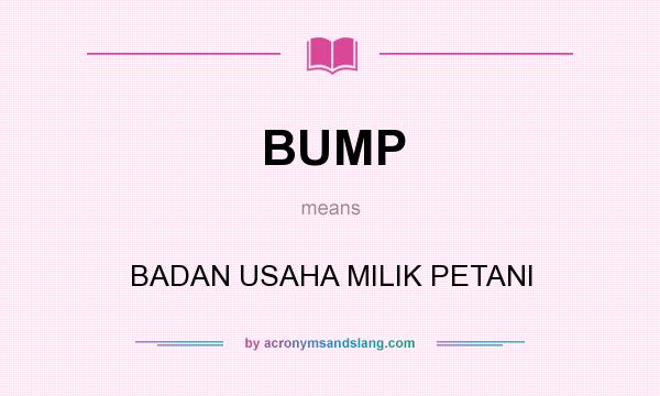 What does BUMP mean? It stands for BADAN USAHA MILIK PETANI