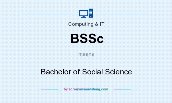 What does BSSc mean? It stands for Bachelor of Social Science
