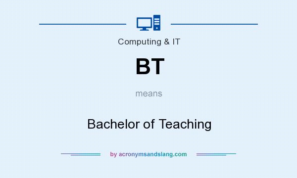 What does BT mean? It stands for Bachelor of Teaching