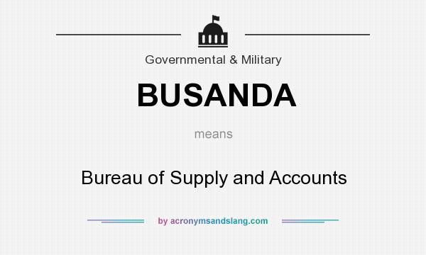 What does BUSANDA mean? It stands for Bureau of Supply and Accounts