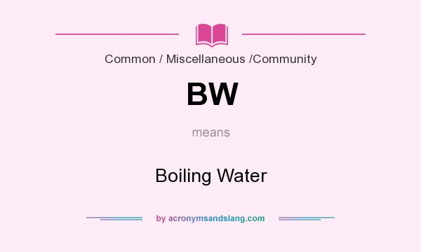 What does BW mean? It stands for Boiling Water