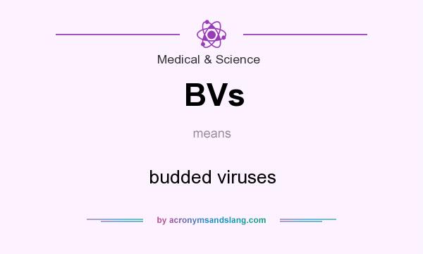 What does BVs mean? It stands for budded viruses