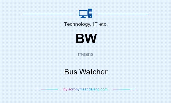 What does BW mean? It stands for Bus Watcher