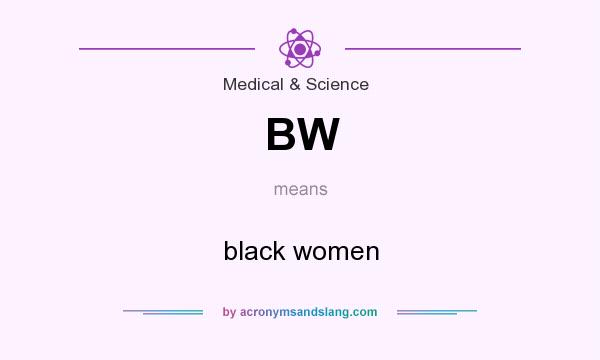 What does BW mean? It stands for black women