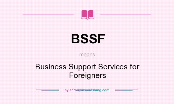 What does BSSF mean? It stands for Business Support Services for Foreigners