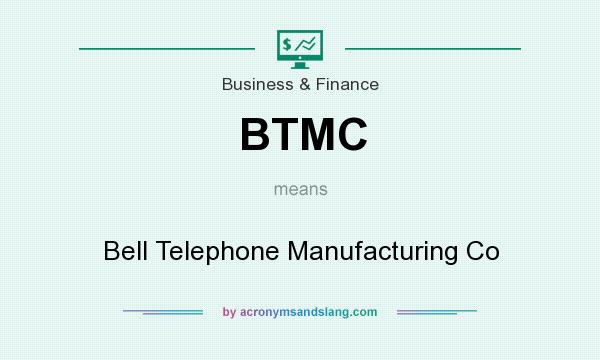 What does BTMC mean? It stands for Bell Telephone Manufacturing Co