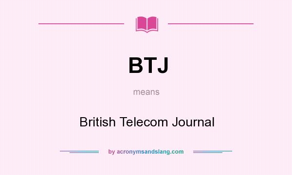 What does BTJ mean? It stands for British Telecom Journal