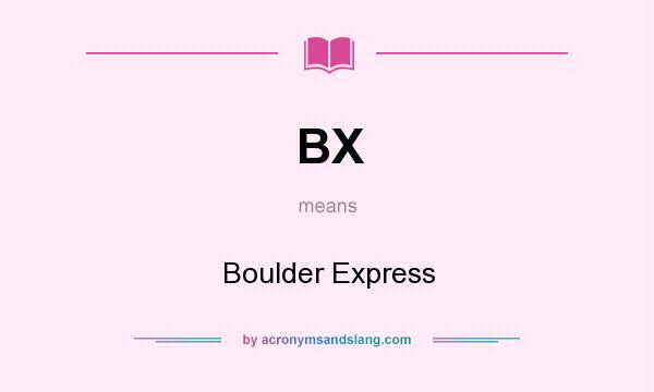 What does BX mean? It stands for Boulder Express