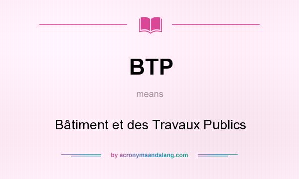 What does BTP mean? It stands for Bâtiment et des Travaux Publics