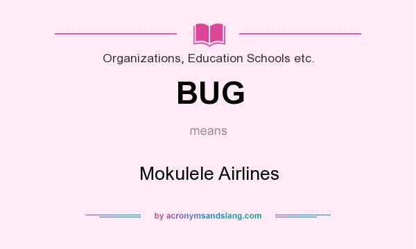 What does BUG mean? It stands for Mokulele Airlines