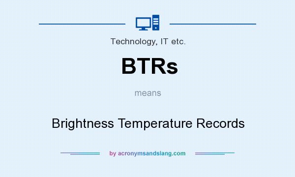What does BTRs mean? It stands for Brightness Temperature Records