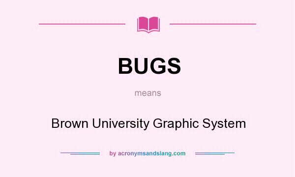 What does BUGS mean? It stands for Brown University Graphic System