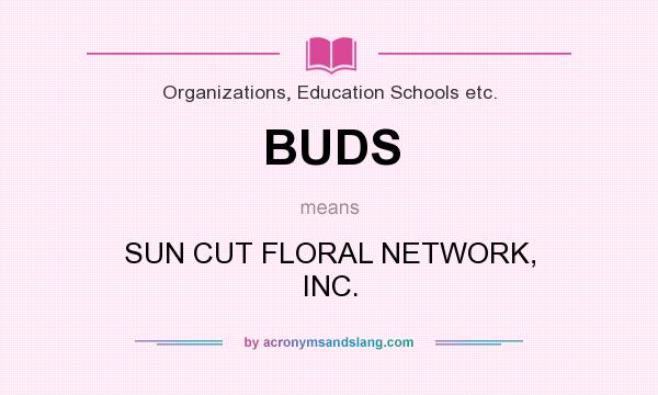 What does BUDS mean? It stands for SUN CUT FLORAL NETWORK, INC.