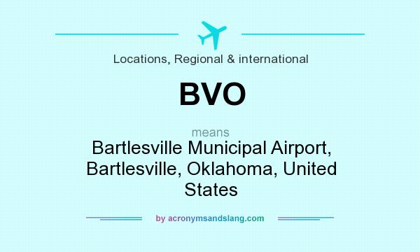 What does BVO mean? It stands for Bartlesville Municipal Airport, Bartlesville, Oklahoma, United States