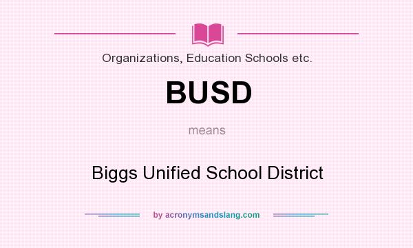 What does BUSD mean? It stands for Biggs Unified School District