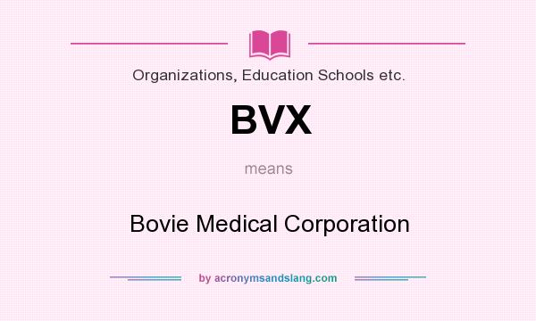 What does BVX mean? It stands for Bovie Medical Corporation