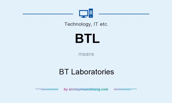 What does BTL mean? It stands for BT Laboratories