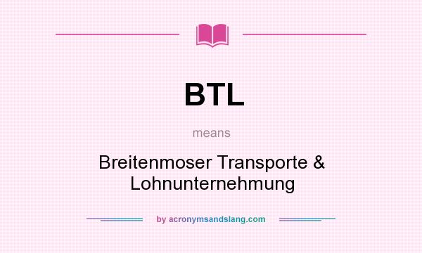 What does BTL mean? It stands for Breitenmoser Transporte & Lohnunternehmung