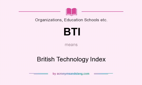 What does BTI mean? It stands for British Technology Index
