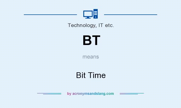 What does BT mean? It stands for Bit Time