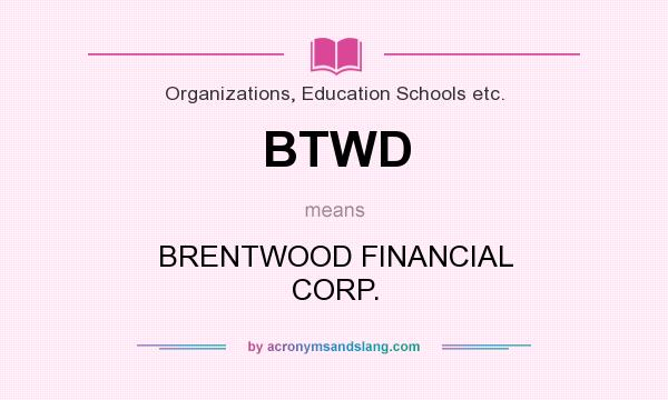 What does BTWD mean? It stands for BRENTWOOD FINANCIAL CORP.