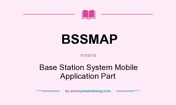 What does BSSMAP mean? It stands for Base Station System Mobile Application Part