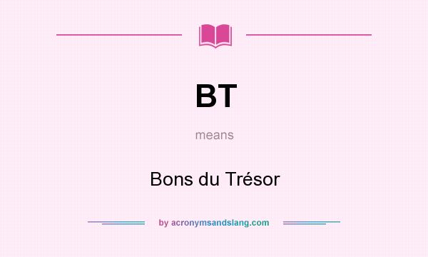 What does BT mean? It stands for Bons du Trésor