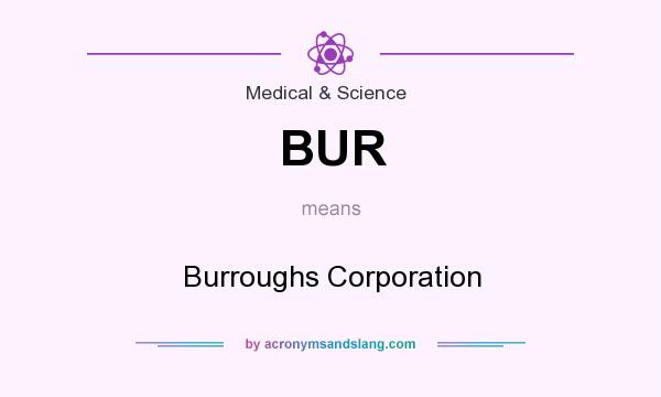 What does BUR mean? It stands for Burroughs Corporation