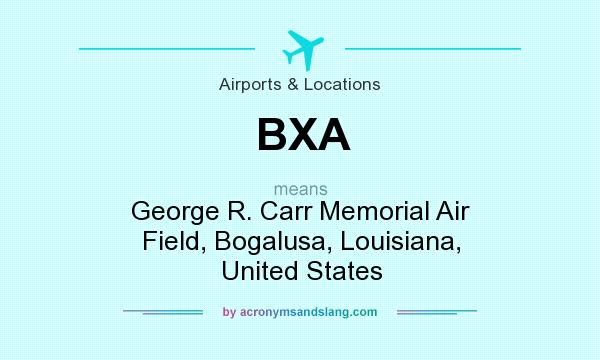 What does BXA mean? It stands for George R. Carr Memorial Air Field, Bogalusa, Louisiana, United States