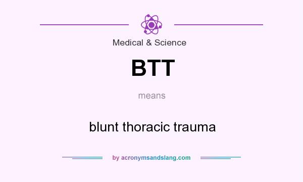 What does BTT mean? It stands for blunt thoracic trauma