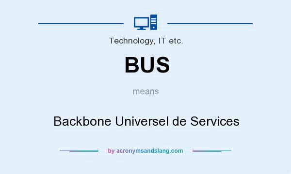 What does BUS mean? It stands for Backbone Universel de Services