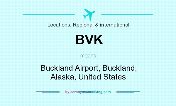 What does BVK mean? It stands for Buckland Airport, Buckland, Alaska, United States