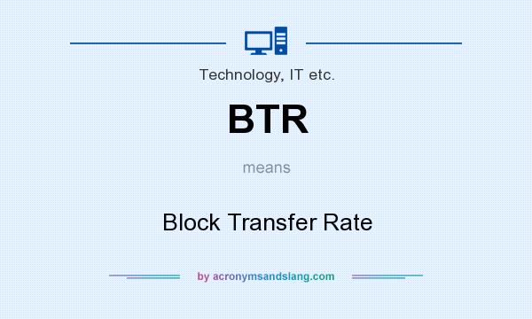 What does BTR mean? It stands for Block Transfer Rate