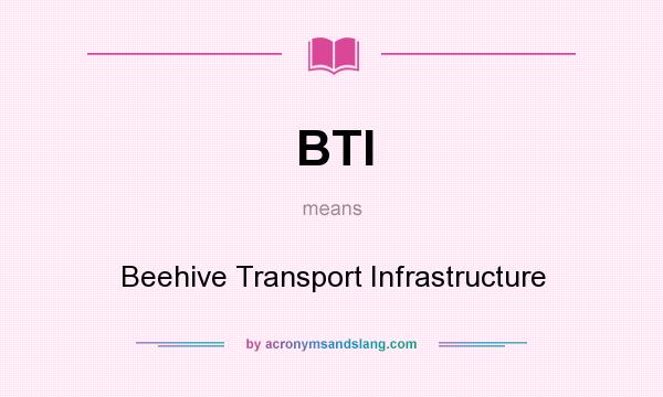 What does BTI mean? It stands for Beehive Transport Infrastructure