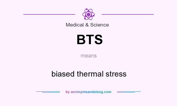What does BTS mean? It stands for biased thermal stress