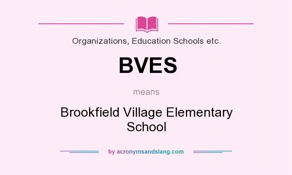 What does BVES mean? It stands for Brookfield Village Elementary School