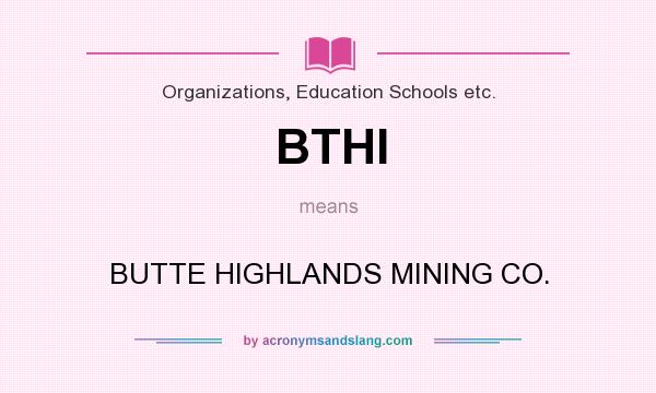 What does BTHI mean? It stands for BUTTE HIGHLANDS MINING CO.