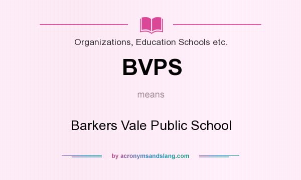 What does BVPS mean? It stands for Barkers Vale Public School
