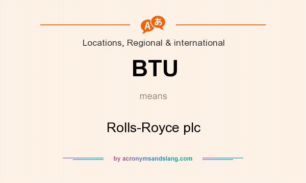 What does BTU mean? It stands for Rolls-Royce plc