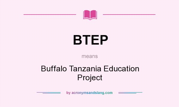 What does BTEP mean? It stands for Buffalo Tanzania Education Project