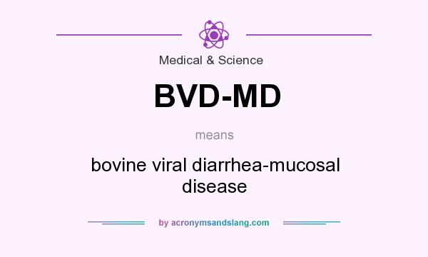 What does BVD-MD mean? It stands for bovine viral diarrhea-mucosal disease