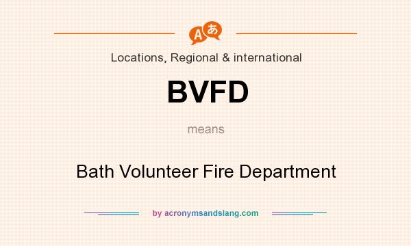 What does BVFD mean? It stands for Bath Volunteer Fire Department