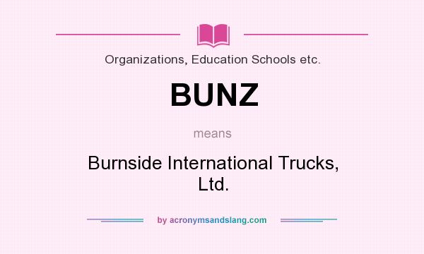 What does BUNZ mean? It stands for Burnside International Trucks, Ltd.
