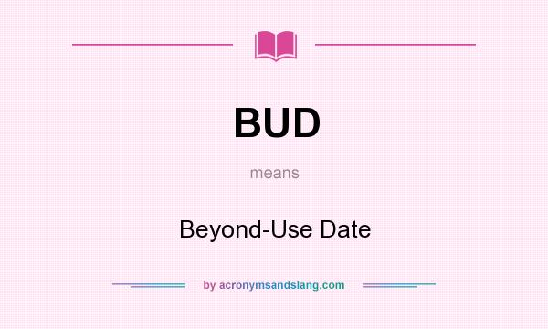 What does BUD mean? It stands for Beyond-Use Date