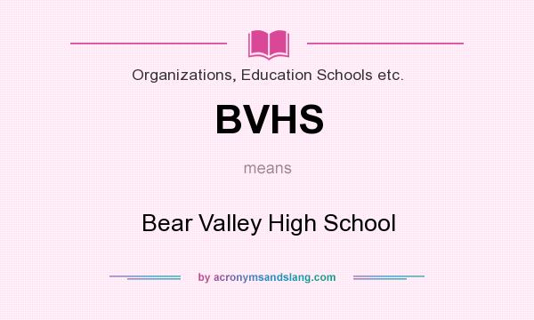 What does BVHS mean? It stands for Bear Valley High School