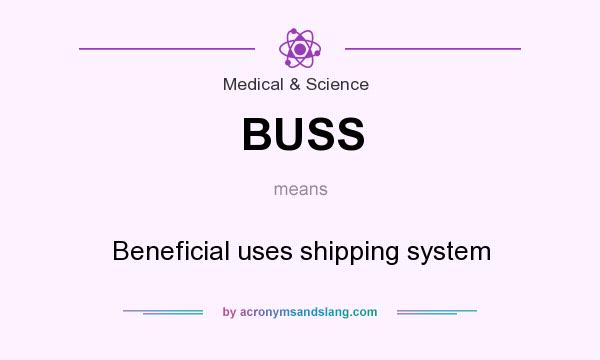 What does BUSS mean? It stands for Beneficial uses shipping system