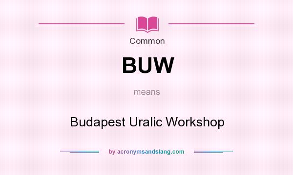 What does BUW mean? It stands for Budapest Uralic Workshop
